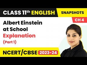 Class 11 English Snapshot Chapter 4 | Albert Einstein at School - Explanation (Part 1)