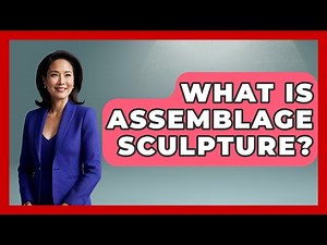 What Is Assemblage Sculpture? - Art Across Cultures