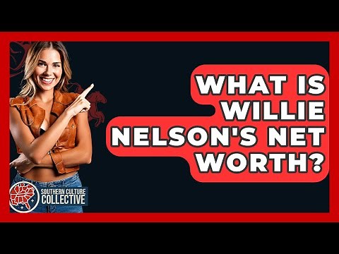 What Is Willie Nelson's Net Worth? - Southern Culture Collective