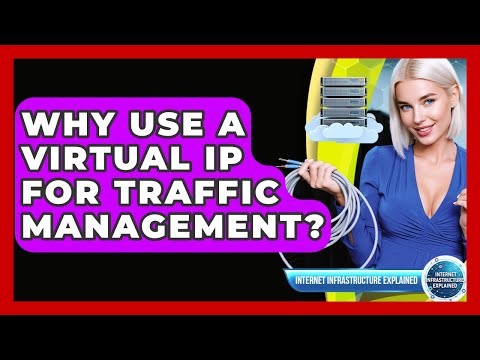 Why Use A Virtual IP For Traffic Management? - Internet Infrastructure Explained