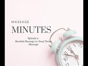 Massage Minutes, Episode 2: Swedish Massage vs Deep Tissue Massage