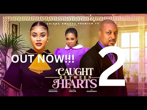 CAUGHT BETWEEN HEARTS 2-FULL MOVIE | CHIOMA NWAOHA, IK OGBONNA, OLISA JUDITH, Nollywood movies