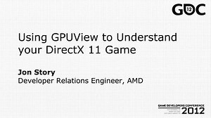 Using GPUView to Understand your DirectX 11 Game Jon Story Developer Relations Engineer, AMD - SlideServe