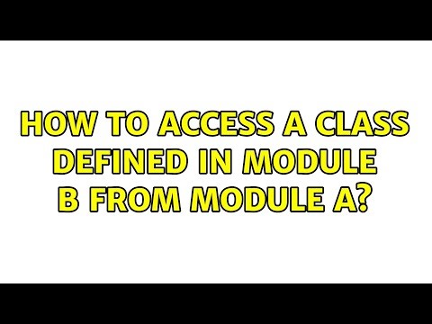 How to access a class defined in module B from module A?