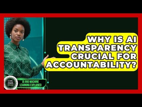 Why Is AI Transparency Crucial For Accountability? - AI and Machine Learning Explained