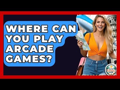 Where Can You Play Arcade Games? - The Family Getaway Guide