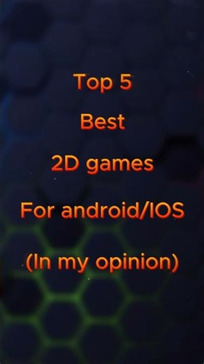 top 5 best 2D game Android Ios in my option