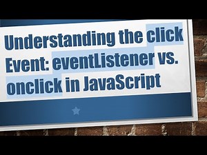 Understanding the click Event: eventListener vs. onclick in JavaScript