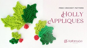 Crochet Holly Leaf and Berry Appliques – in 3 Sizes! • RaffamusaDesigns