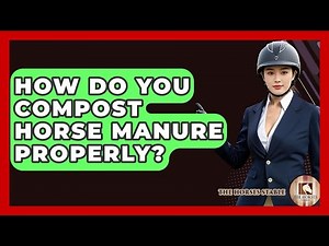 How Do You Compost Horse Manure Properly? - The Horses Stable