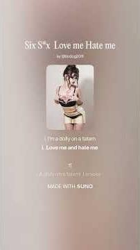 Six S*x Love me Hate me English translation.