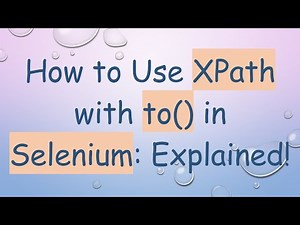 How to Use XPath with to() in Selenium: Explained!