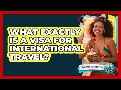 What Exactly Is a Visa for International Travel?