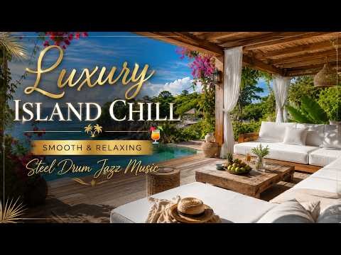 Luxury Island Chill🍹 Relaxing Steel Drum Music for Sleep, Study & Tropical Vibes