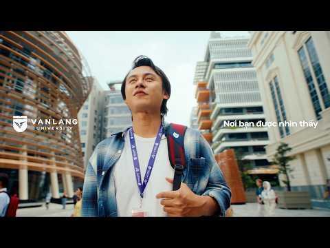 TRƯỜNG ĐẠI HỌC VĂN LANG: NƠI BẠN ĐƯỢC NHÌN THẤY
