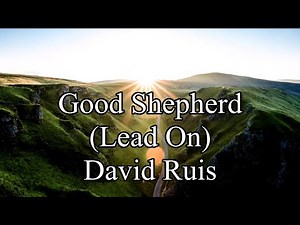 Good Shepherd (Lead On) - Lyrics - David Ruis