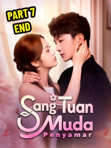 Bagian 7 | PART 7 | Sang Tuan Muda Menyamar, Sun Indo. (END) #cdrama #Dracin #drama #fyp #viral