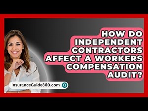 How Do Independent Contractors Affect A Workers Compensation Audit? - InsuranceGuide360.com