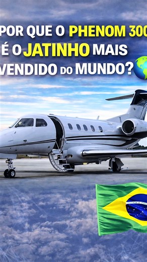 Embraer Phenom 300: O Jatinho Leve Mais Vendido do Mundo
