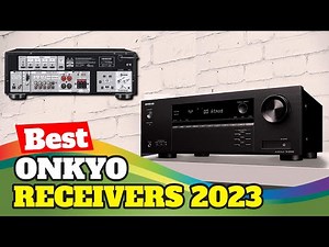 5 Best Onkyo Receivers For 2023 | Onkyo AV Receiver Reviews
