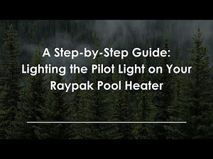 A Step-by-Step Guide: Lighting the Pilot Light on Your Raypak Pool Heater