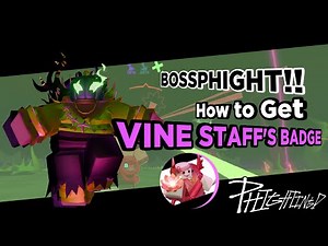 How to get VINE STAFF'S BADGE (BOSSFIGHT) // PHIGHTING!