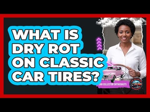 What Is Dry Rot On Classic Car Tires?