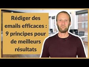 Rédiger des emails efficaces : 9 principes pour de meilleurs résultats