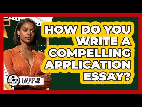 How Do You Write a Compelling Application Essay?