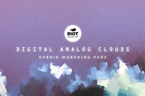 Riot Audio releases Digital Analog Clouds - Hybrid Morphing Pads for Kontakt with intro offer until 7th Oct