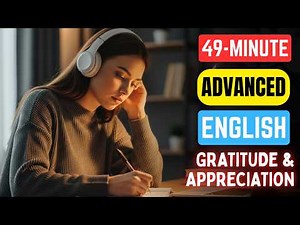(49-Minute) Advanced English Listening Practice || Gratitude & Appreciation Podcast