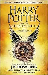 Harry Potter and the Cursed Child, parts one and two. [Based on the original new story by J.J. Rowling, John Tiffany & Jack Thorne]. First produced by Sonia Friedman Productions, Colin Callender & Harry Potter Theatrical Productions. The official script of the original West End production, special rehearsal edition.
