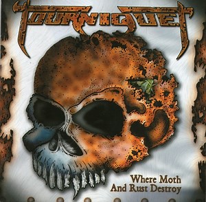 Tourniquet - Where Moth And Rust Destroy