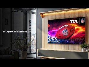 TCL QM7K Mini LED TVs : First Look - Review Full Specifications