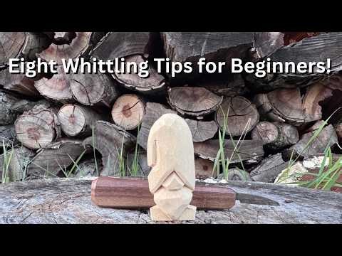 How to Start Whittling — Eight Whittling Tips for Beginners!