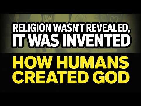 Religion Wasn’t Revealed, It Was Invented | Why Are Humans Religious? | How Humans Created God