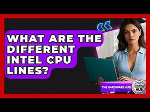 What Are The Different Intel CPU Lines? - The Hardware Hub