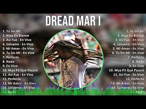 Dread Mar I 2024 MIX Grandes Exitos - Tú Sin Mí, Hoja En Blanco, Así Fue - En Vivo, Sálvame - En...