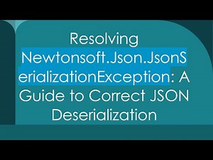Resolving Newtonsoft.Json.JsonSerializationException: A Guide to Correct JSON Deserialization