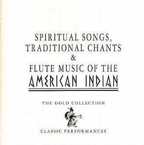 Various - Spiritual Songs, Traditional Chants & Flute Music Of The American Indian