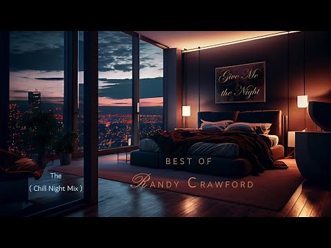 Randy Crawford - Give Me The Night (chill night mix) - Best of Randy Crawford