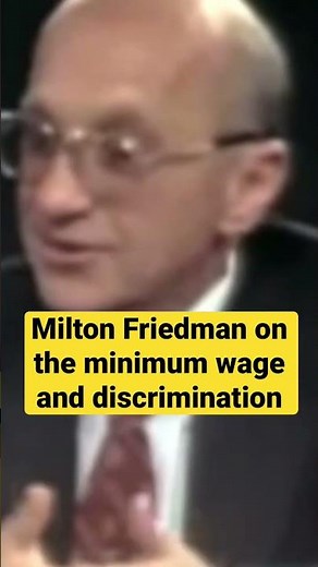 The minimum wage causes discrimination: A lesson from Milton Friedman