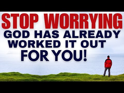 Stop Worrying! God Has Already Worked It Out For You | Powerful Christian Sermon And Prayer