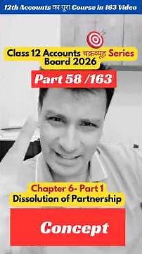 Part 58 /163 Dissolution of Partnership Firm | Introduction | Class 12 Accounts Board Exam 2026