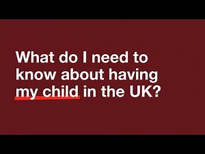 What do I need to know about having my child in the UK?
