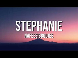 Nafeesisboujee - Stephanie (Lyrics)