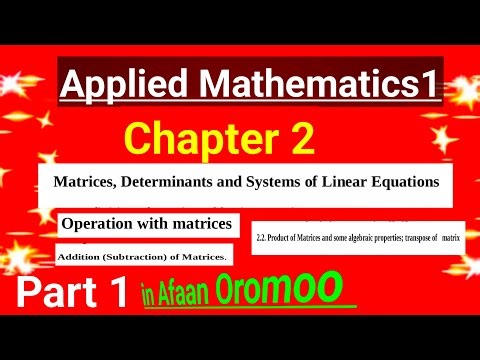 Applied Mathematics 1 Chapter 2 Part 1: Matrices & Determinants | Afaan Oromoo
