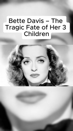Bette Davis: The Tragic Fate of Her Three Children
