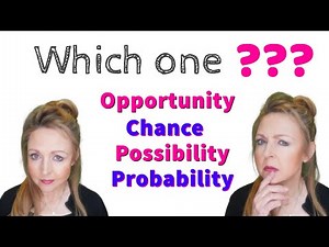 How to choose - Opportunity, Chance, Possibility or Probability - British English - Pronunciation