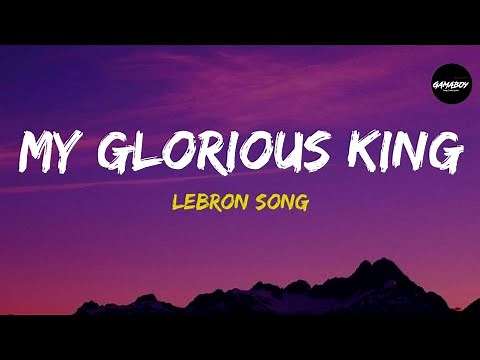 My Glorious King - Lebron Parody (Lyrics)